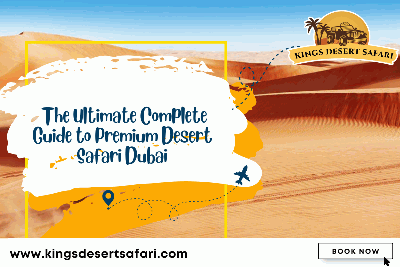 The Ultimate Complete Guide to Premium Desert Safari Dubai in 2025